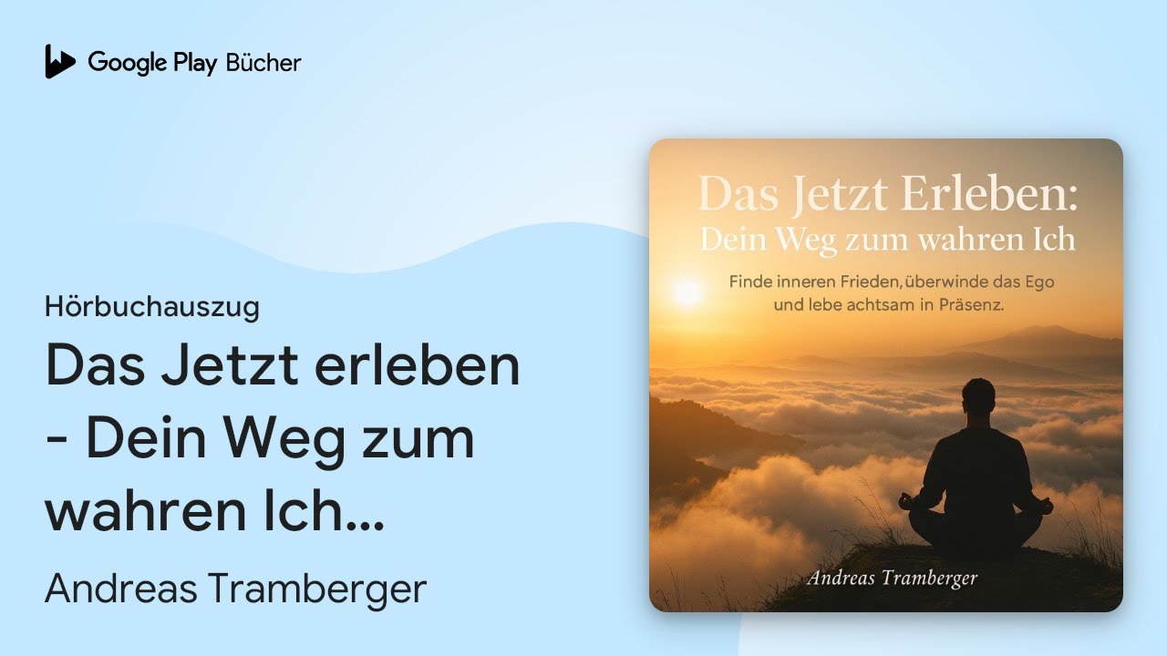 „Das Jetzt erleben - Dein Weg zum wahren Ich:…“ von Andreas Tramberger · Hörbuchauszug