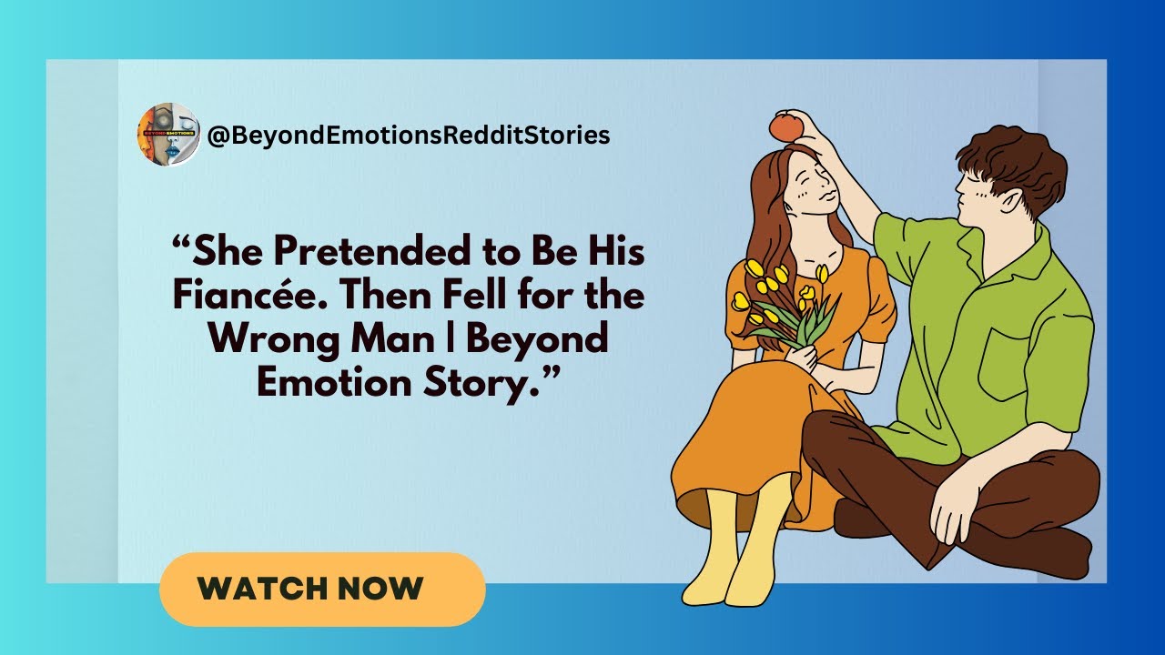 She Pretended to Be His Fiancée — Then Fell for the Wrong Man | Beyond Emotion Story