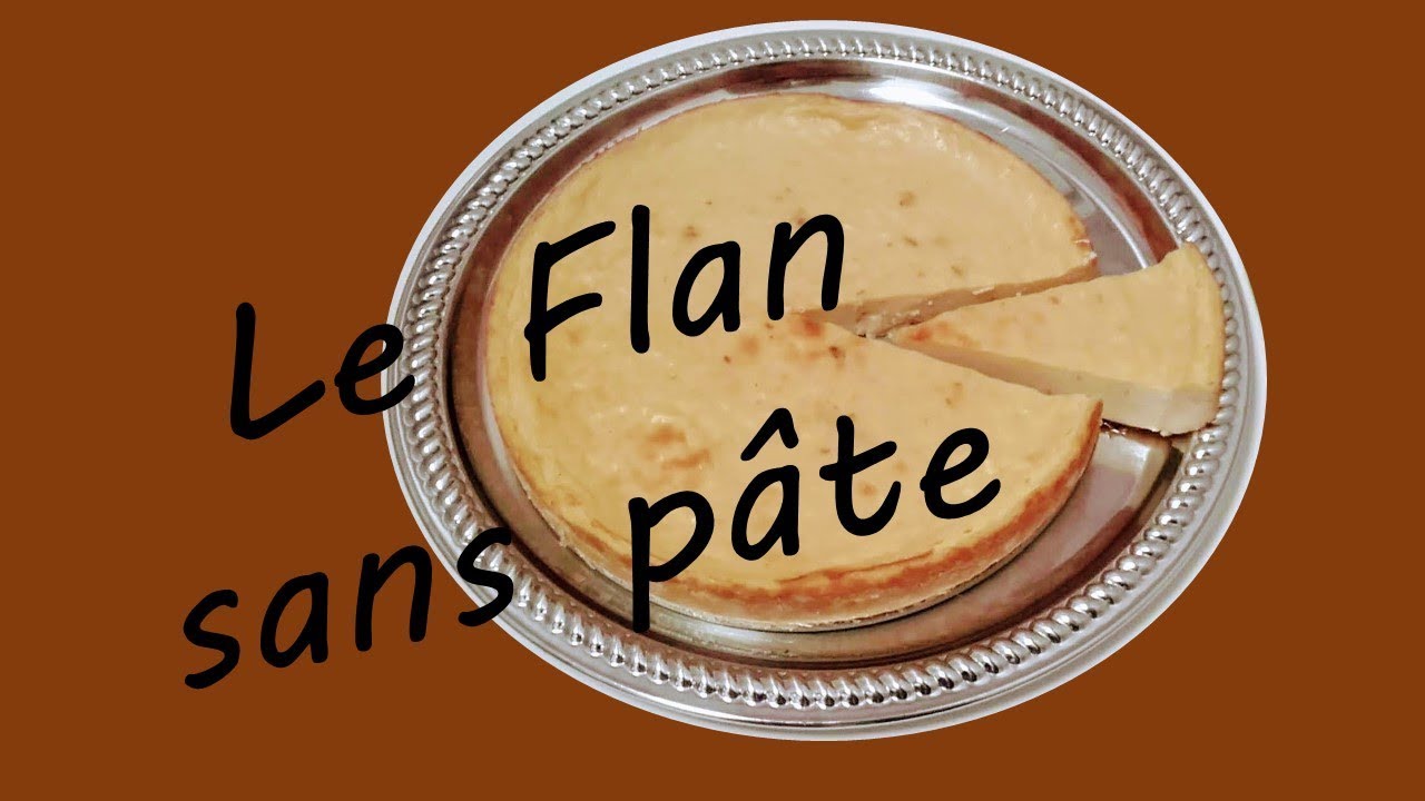 Le Flan sans pâte - Recette facile et rapide