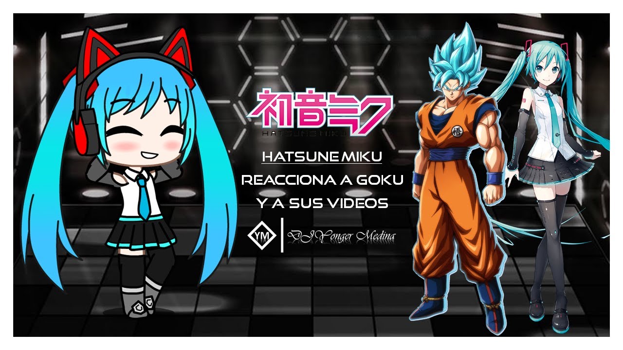 Hatsune Miku // Reacciona a Son Goku y A Sus Videos // Gacha Club