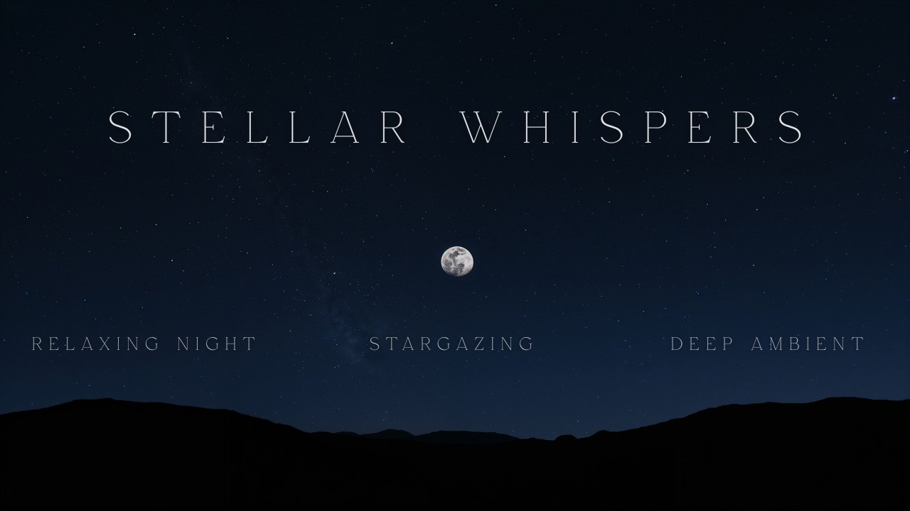 Stellar Whispers | Ambient Space Music Under the Stars - Relaxing Cosmic Soundscape