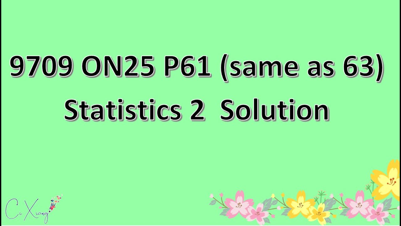9709/61/O/N/25 (same as 9709/63/O/N/25) CAIE A-level Statistics 2 Solution