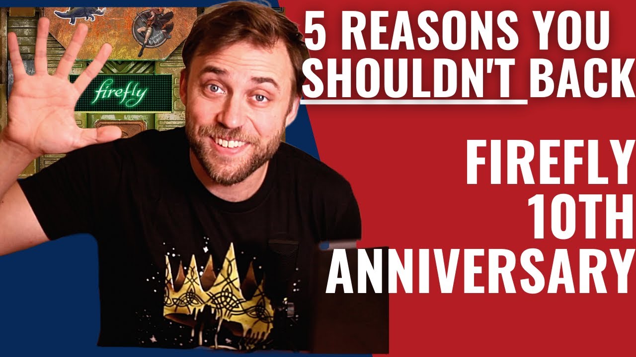 5 Reasons you SHOULDN'T Back : Firefly - 10th Anniversary Edition