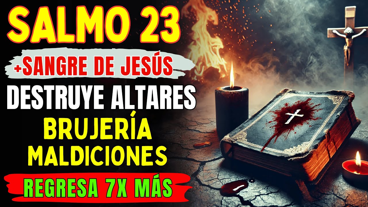 SANGRE DE JESÚS + Salmo 23 DESTRUYE Altares de BRUJERÍA y MALDICIONES | Regresa 7X MÁS FUERTE