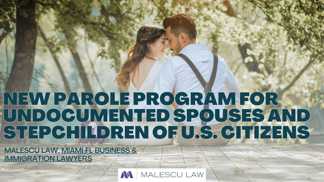 New Parole Program for Undocumented Spouses and Stepchildren of US citizens | Malescu Law