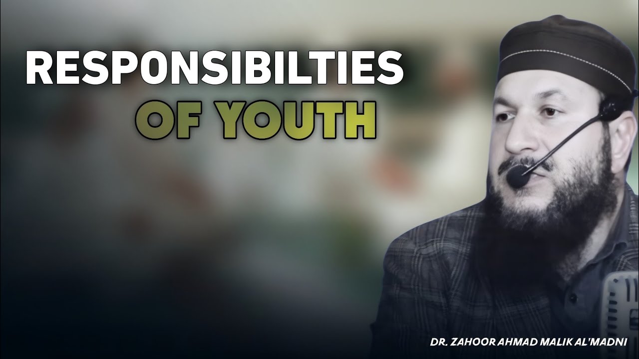 Responsibilities of Youth || Detailed Lecture || Dr. Zahoor Ahmad Malik Al'Madni ||