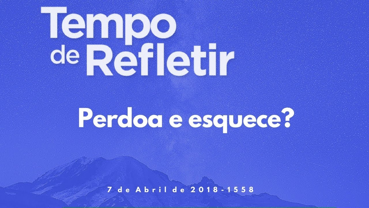 [Tempo de Refletir] Perdoa e esquece?