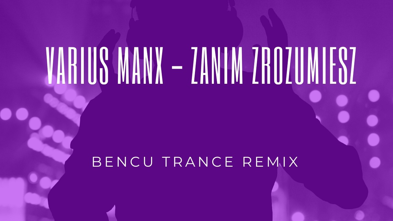 Varius Manx   Zanim Zrozumiesz   TRANCE REMIX BENCU