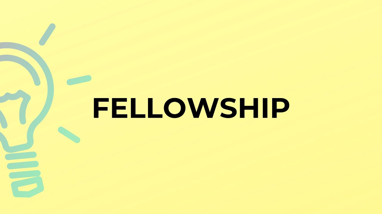 What is the meaning of the word FELLOWSHIP?