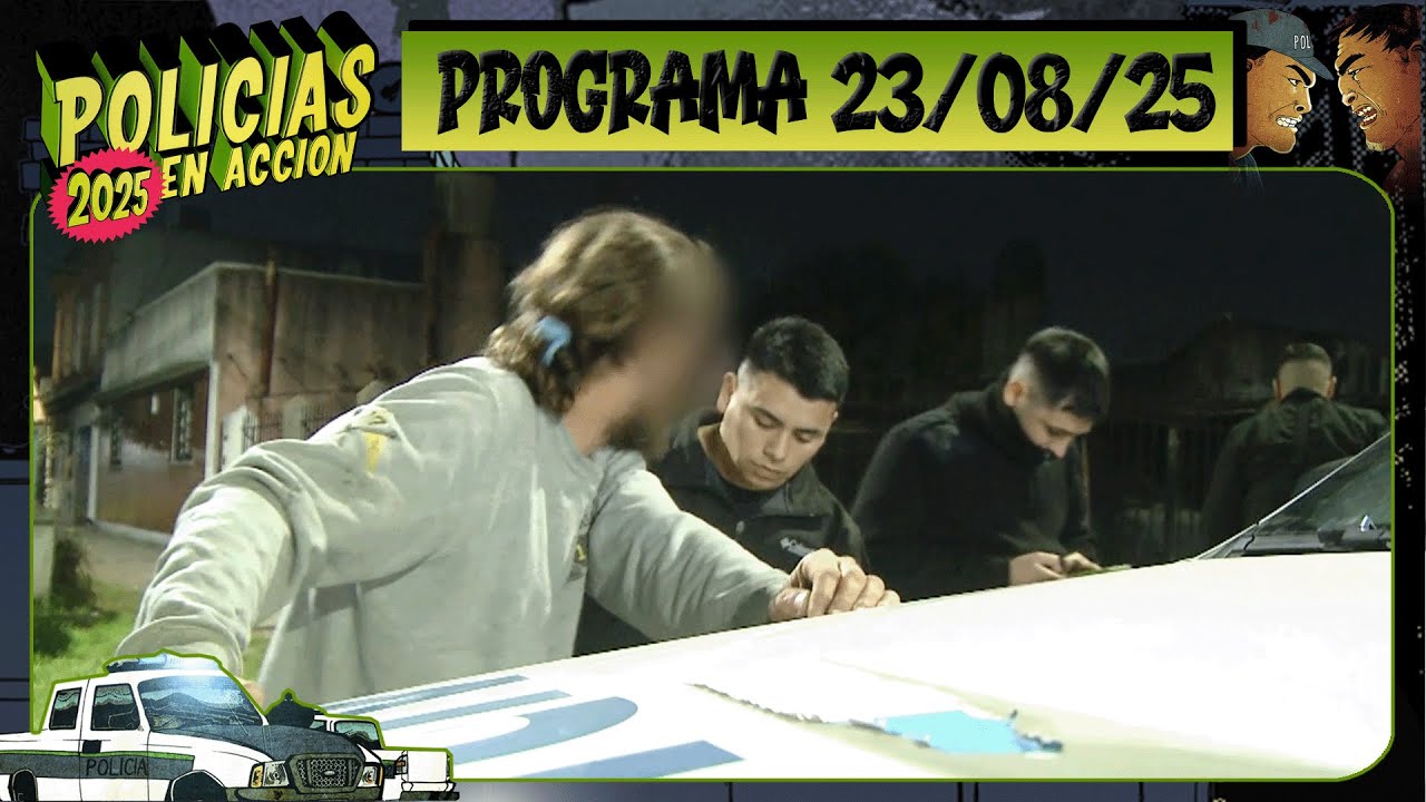 POLICÍAS EN ACCIÓN - Programa 23/08/25 - ¡CAPÍTULO ESTRENO!