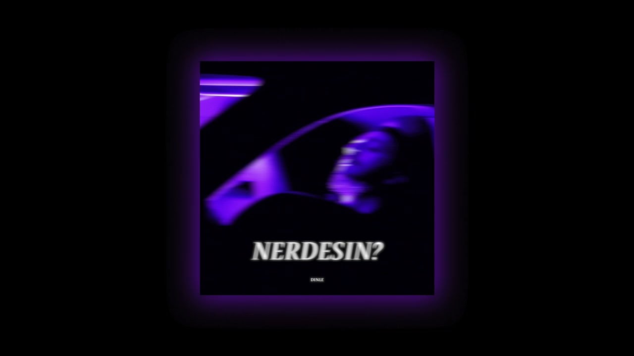 DINLE - NERDESIN?