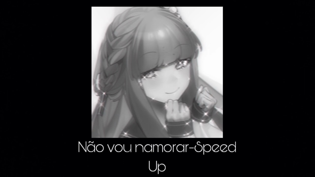 Não vou namorar-Speed Up