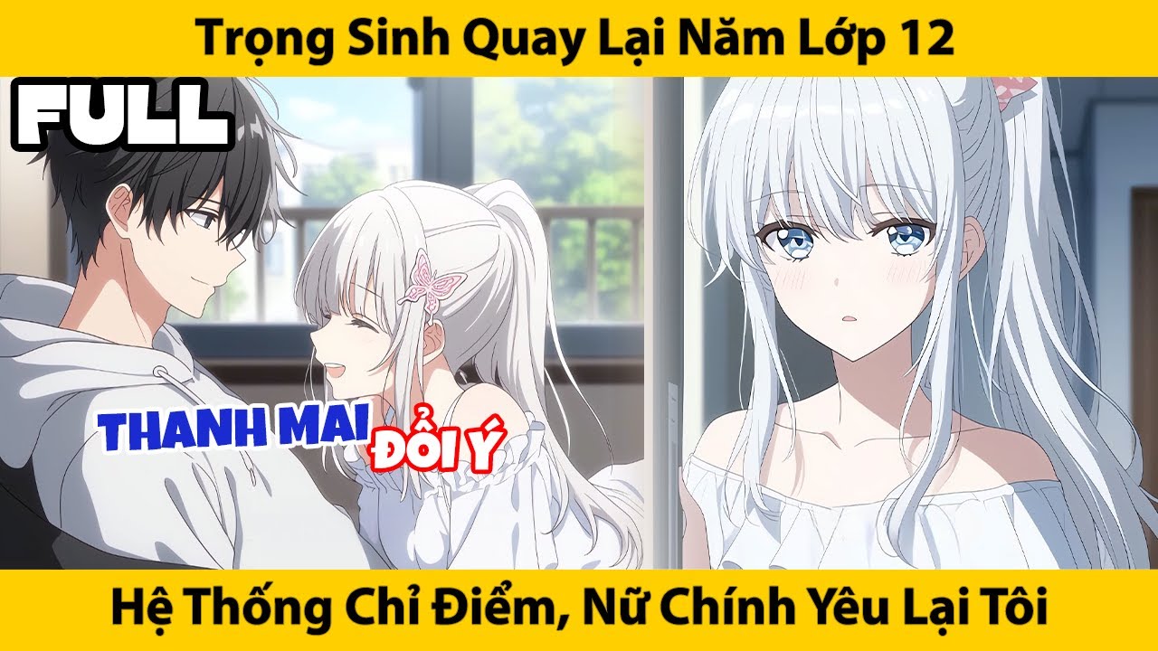 FULL Trọng Sinh Quay Lại Năm Lớp 12, Hệ Thống Chỉ Điểm Nữ Chính Yêu Lại Tôi