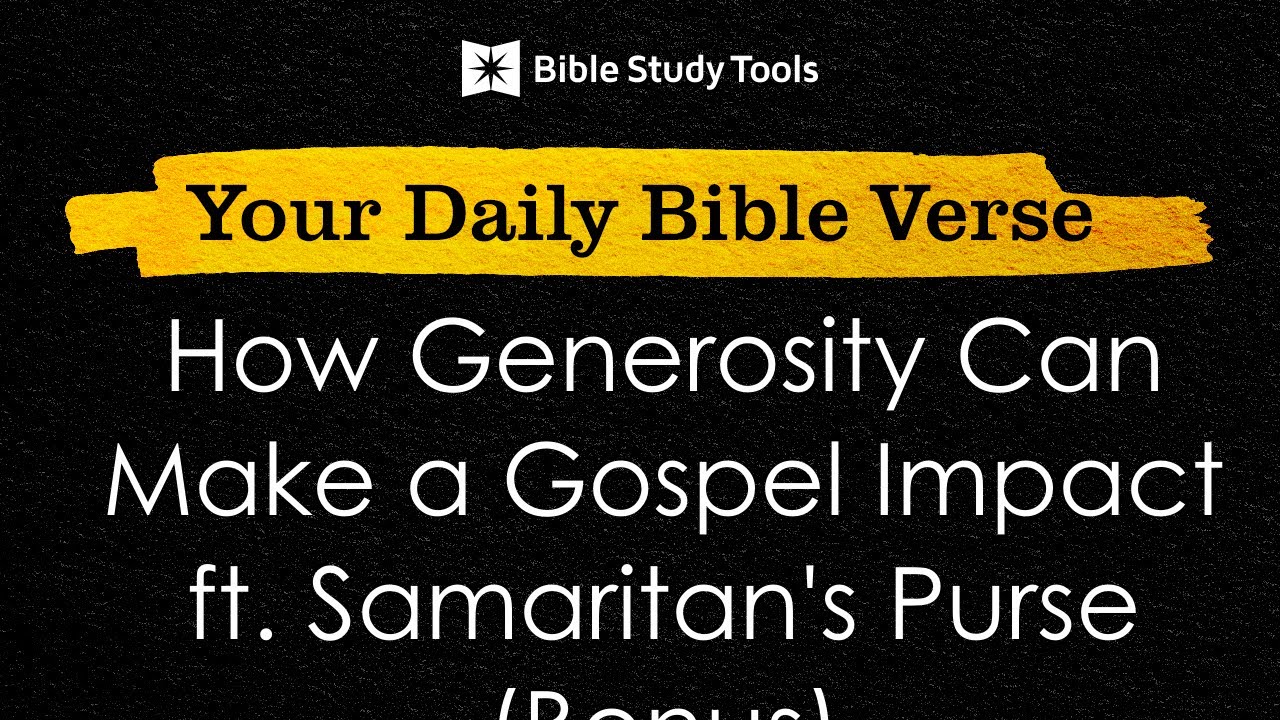 How Generosity Can Make a Gospel Impact ft. Samaritan's Purse (Bonus) | Your Daily Bible Verse