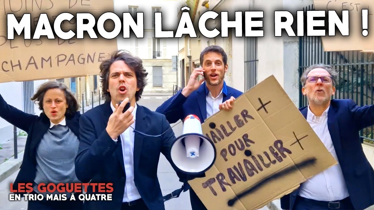 Macron l&acirc;che rien ! -  Les Goguettes (en trio mais &agrave; quatre)