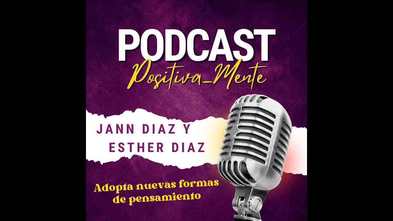 POSITIVA_MENTE. (1) Adopta nuevas formas de Pensamiento. Jannete Díaz y Esther Díaz. El Podcast.