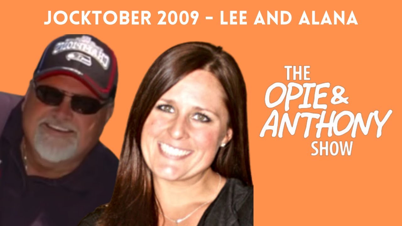 Opie & Anthony - Jocktober: Lee and Alana (10/08/2009)