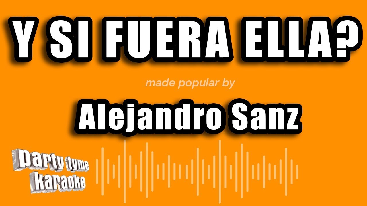 Alejandro Sanz - Y Si Fuera Ella? (Versión Karaoke)