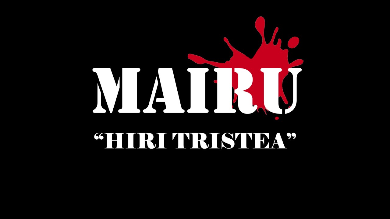 MAIRU - Hiri Tristea