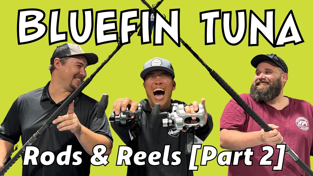 Bluefin Tuna Rods & Reels 2025 - How to Choose? [Part 2 of 2]