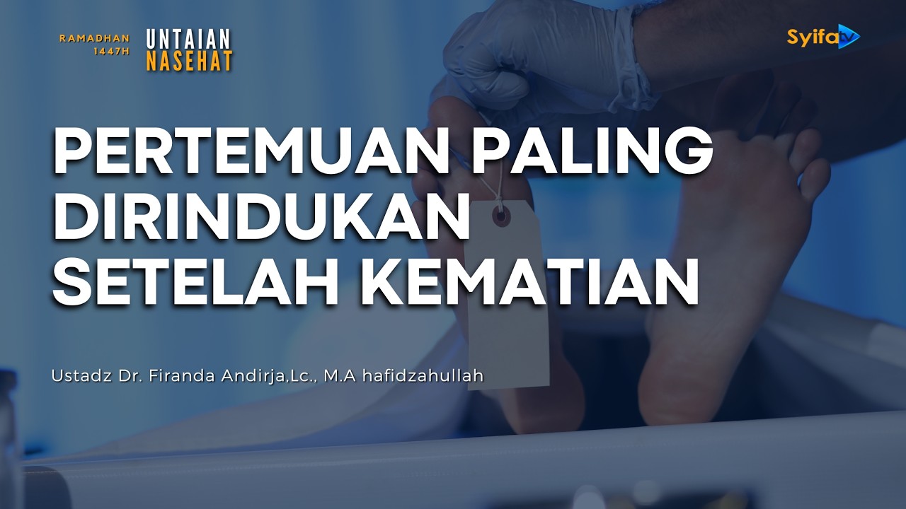 PERTEMUAN PALING DIRINDUKAN SETELAH KEMATIAN | Ustadz Dr. Firanda Andirja, Lc., M.A