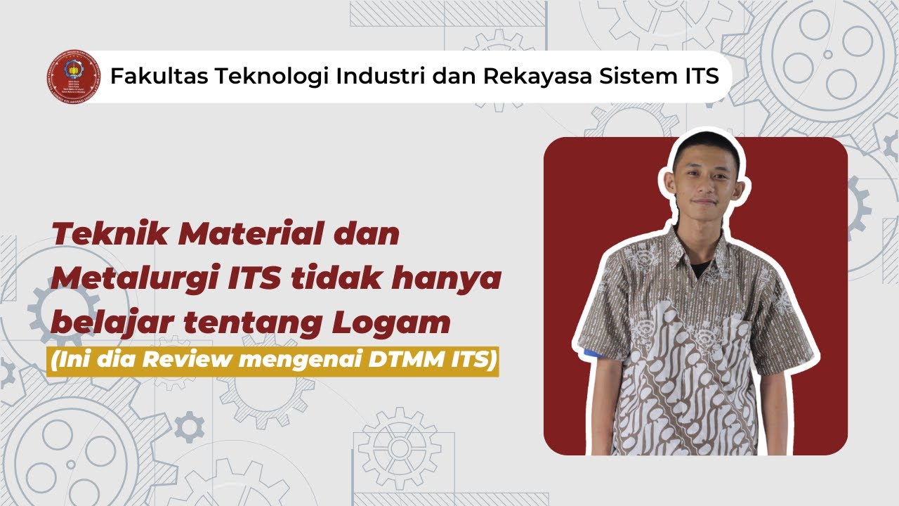 Review: Pengalaman Menjadi Mahasiswa Teknik Material dan Metalurgi ITS