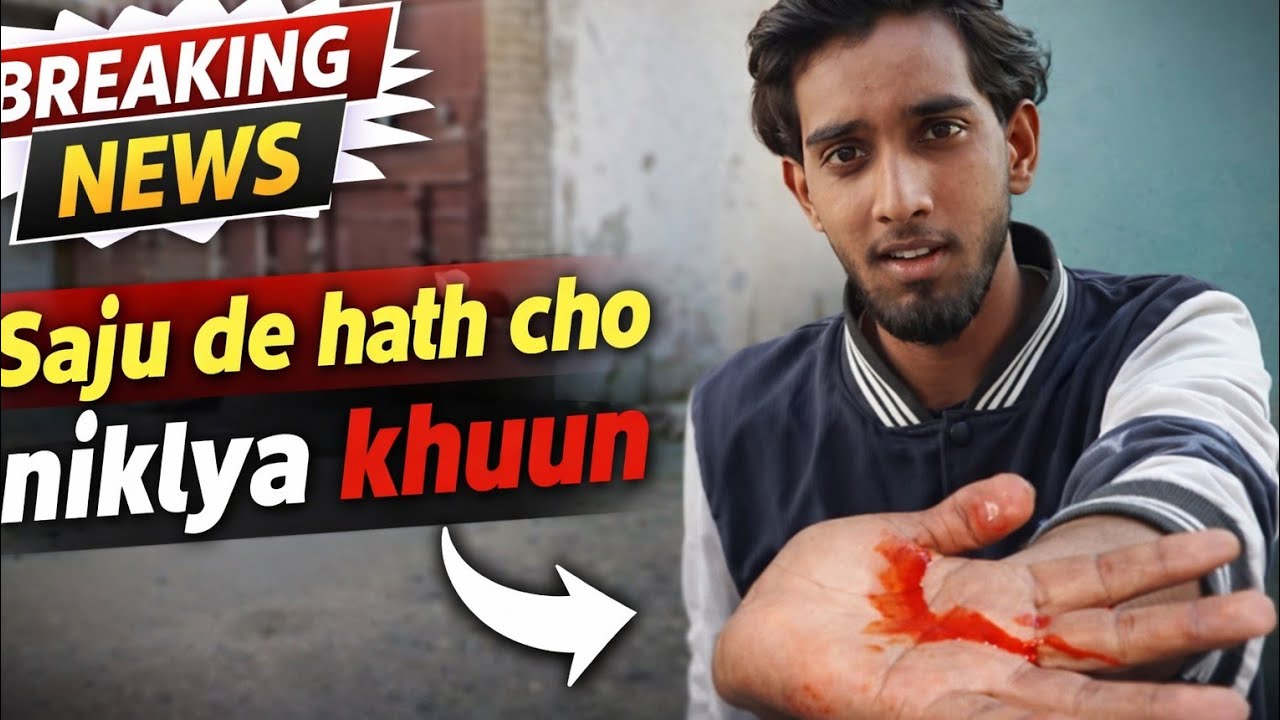 SAJU DE HATH CHO NIKLYA KHOON 😱🔪