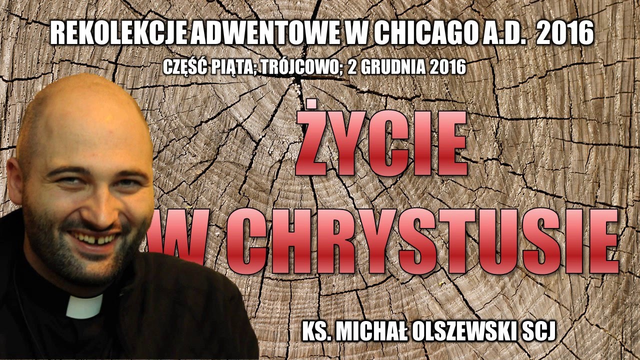 Życie w Chrystusie - ks. Michał Olszewski SCJ (5/5)