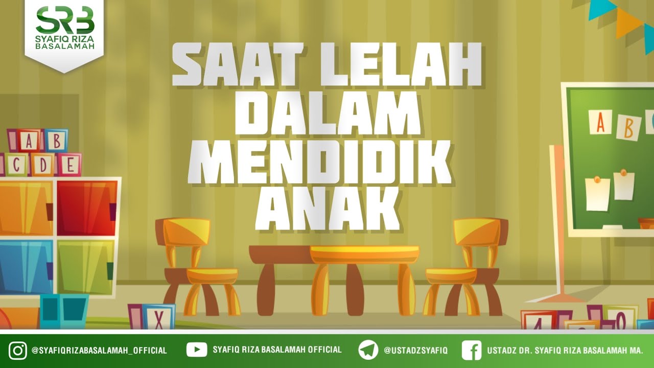 Saat Lelah Dalam Mendidik Anak  - Ustadz Dr Syafiq RIza Basalamah MA