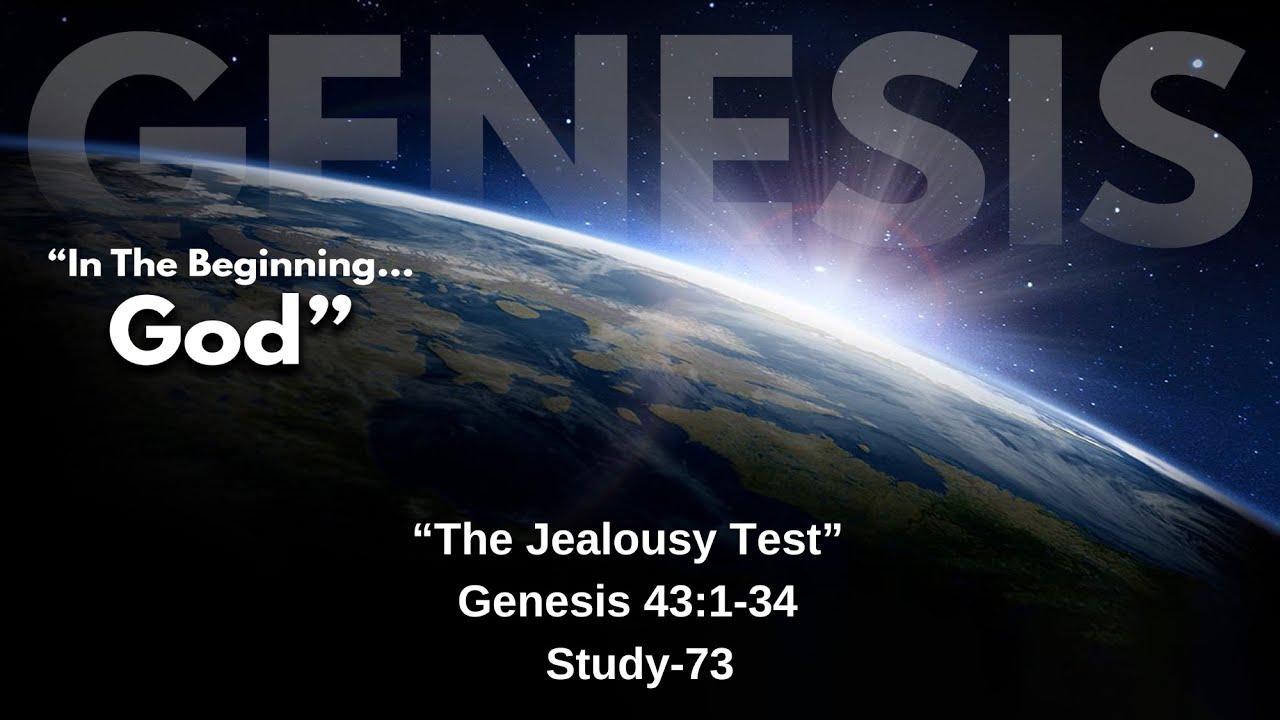 “The Jealousy Test”  Genesis 43:1-34  Study-73