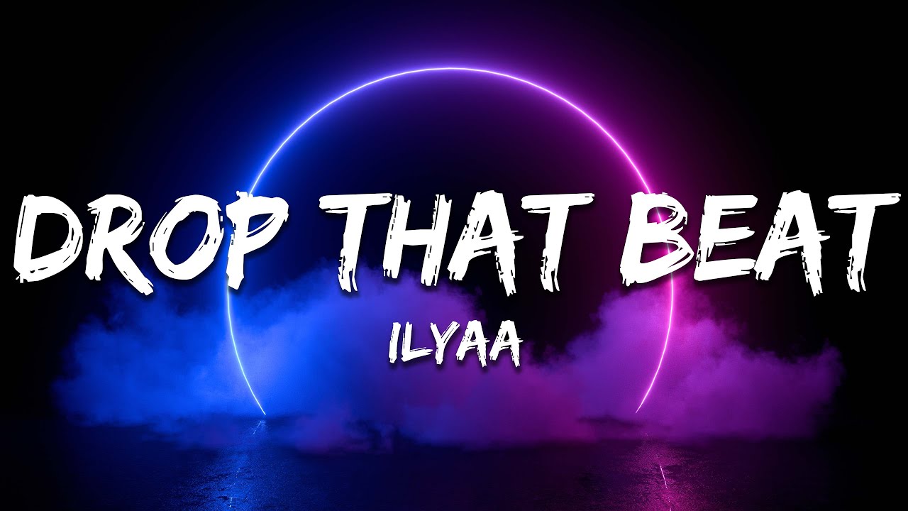 ILYAA - Drop That Beat (Lyrics)