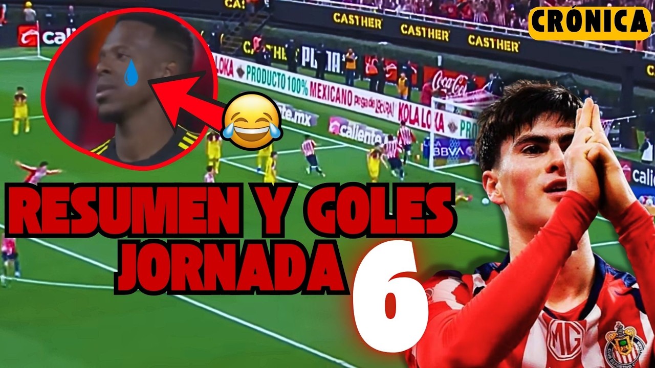 ✅TODOS LOS GOLES DE LA JORNADA 6 (CRÓNICA) TABLA de POSICIONES y RESULTADOS Liga MX RUMBO JORNADA 7🔥