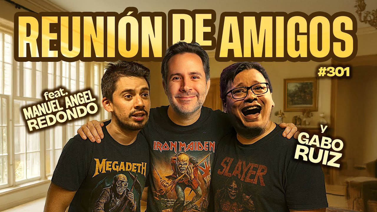 Reunión de amigos Ft. Manuel Angel Redondo y Gabo Ruíz  - Bla Bla Bla #301