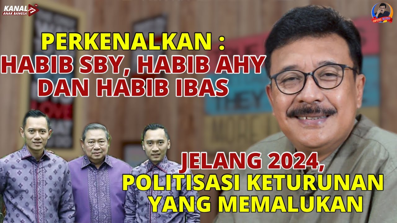 PERKENALKAN : HABIB SBY, HABIB AHY DAN HABIB IBAS. JELANG 2024, POLITISASI KETURUNAN YANG MEMALUKAN