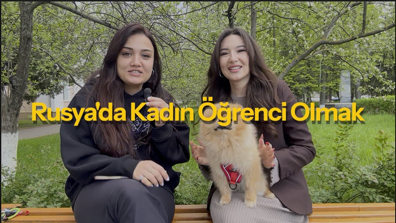 Rusya'da Kadın Öğrenci Olmak | Rusça Hazırlık, Veterinerlik Eğitimi, Yaşam ve Güvenlik Deneyimi.