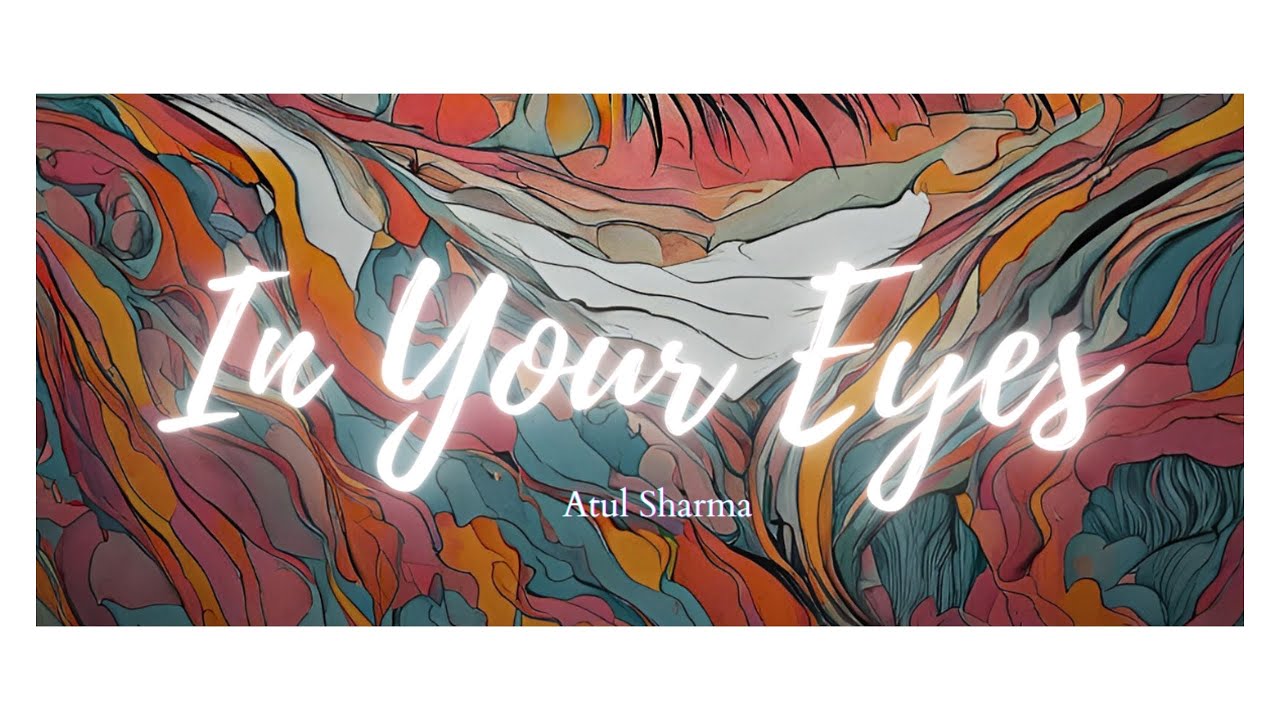 IN YOUR EYES | ATUL SHARMA | 2025 NEW SONG