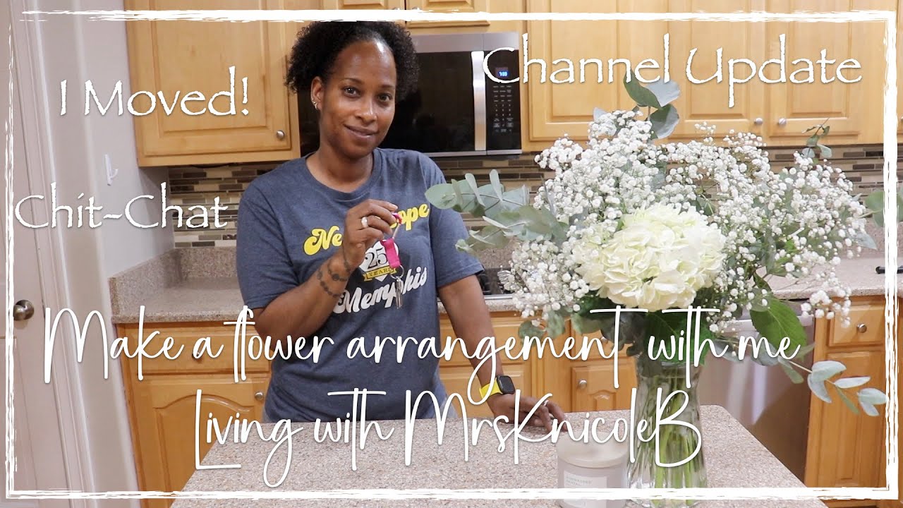 I Moved!| Channel Update | Chit-Chat | Make a Flower arrangement with me | Living with MrsKnicoleB