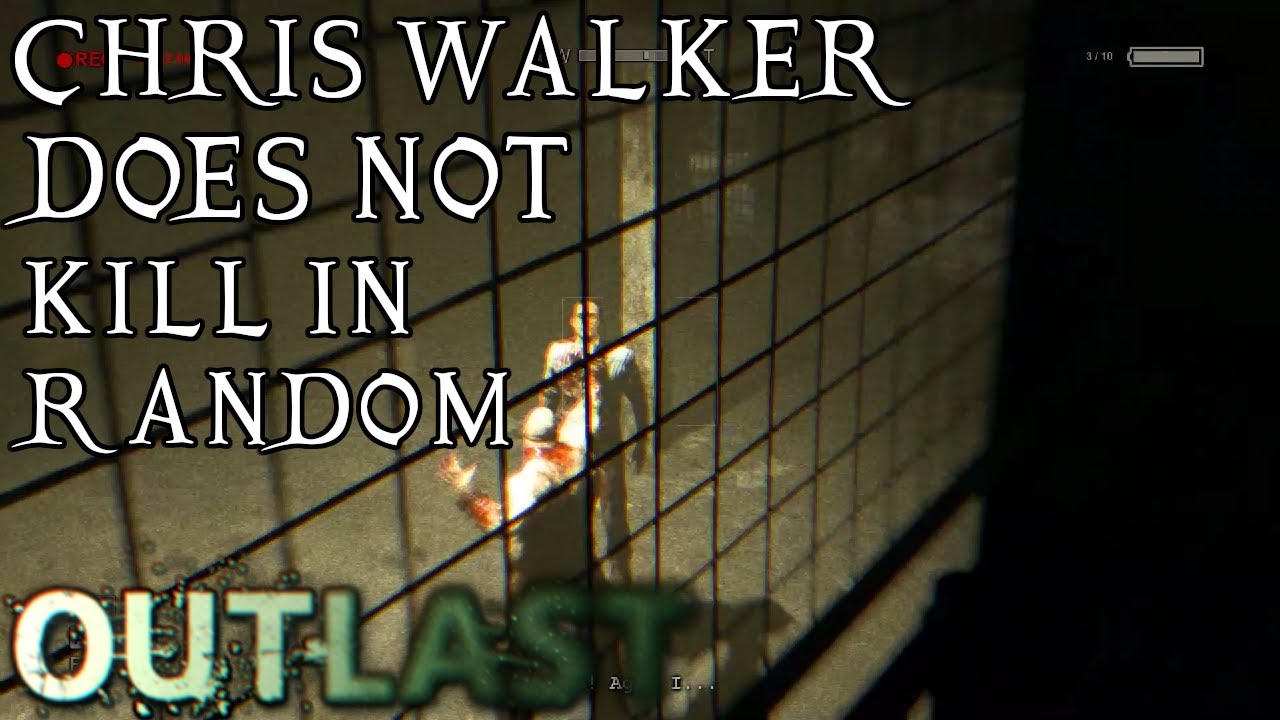 Outlast Theory - Chris Walker does not Kill Randomly