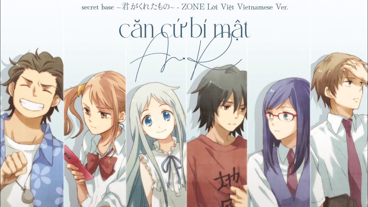 【secret base ～君がくれたもの (Kimi ga Kureta Mono)～ - ZONE Lời Việt Vietnamese Ver.】căn cứ bí mật - A.R