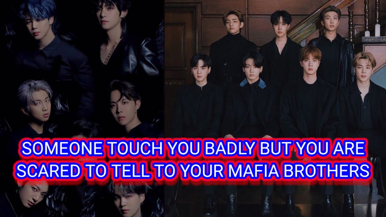 SCARED TO TELL YOUR MAFIA BROTHERS THAT HIS FRIEND TOUCH YOU BADLY(BTS FF)