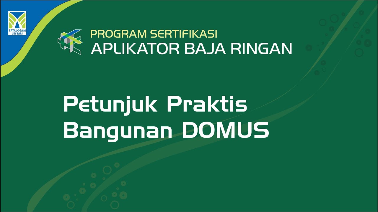 PROGRAM SERTIFIKASI APLIKATOR BAJA RINGAN  MATERI 05: PEMBANGUNAN RUMAH TAHAN GEMPA - DOMUS