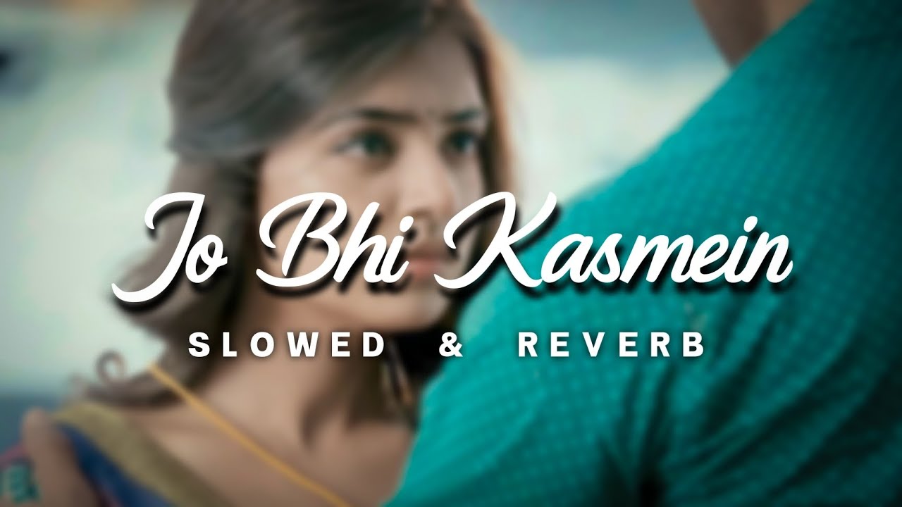 Jo Bhi Kasmein - Lofi Version (Slowed + Reverb) | Use Headphones 🎧