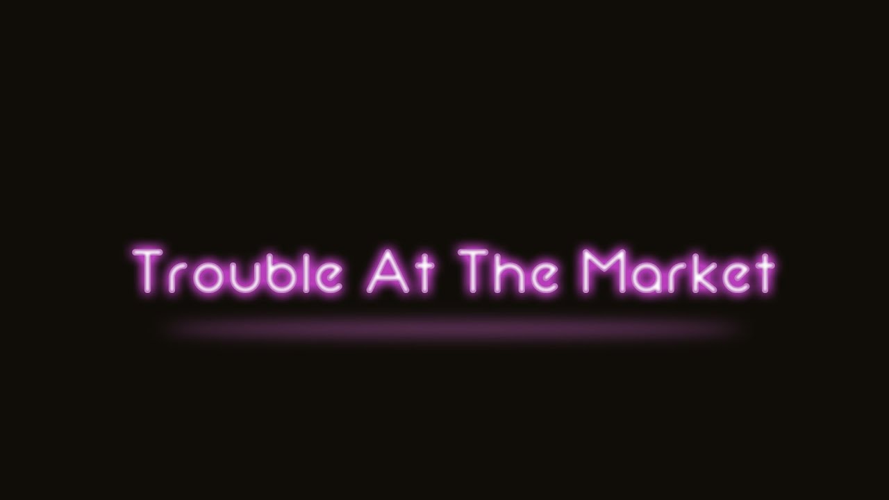 Trouble At The Market
