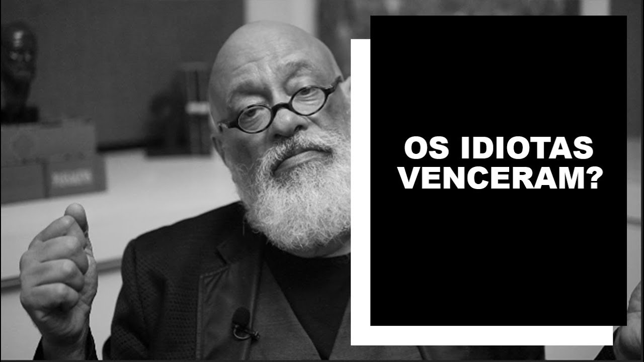 Os idiotas venceram? - Luiz Felipe Pondé