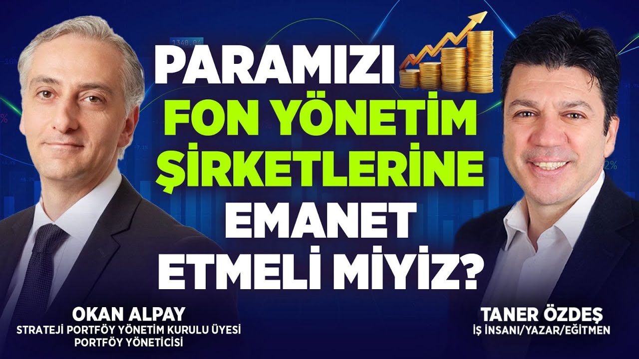 Paramızı Fon Yönetim Şirketlerine Emanet Etmeli miyiz? | Taner Özdeş & Okan Alpay