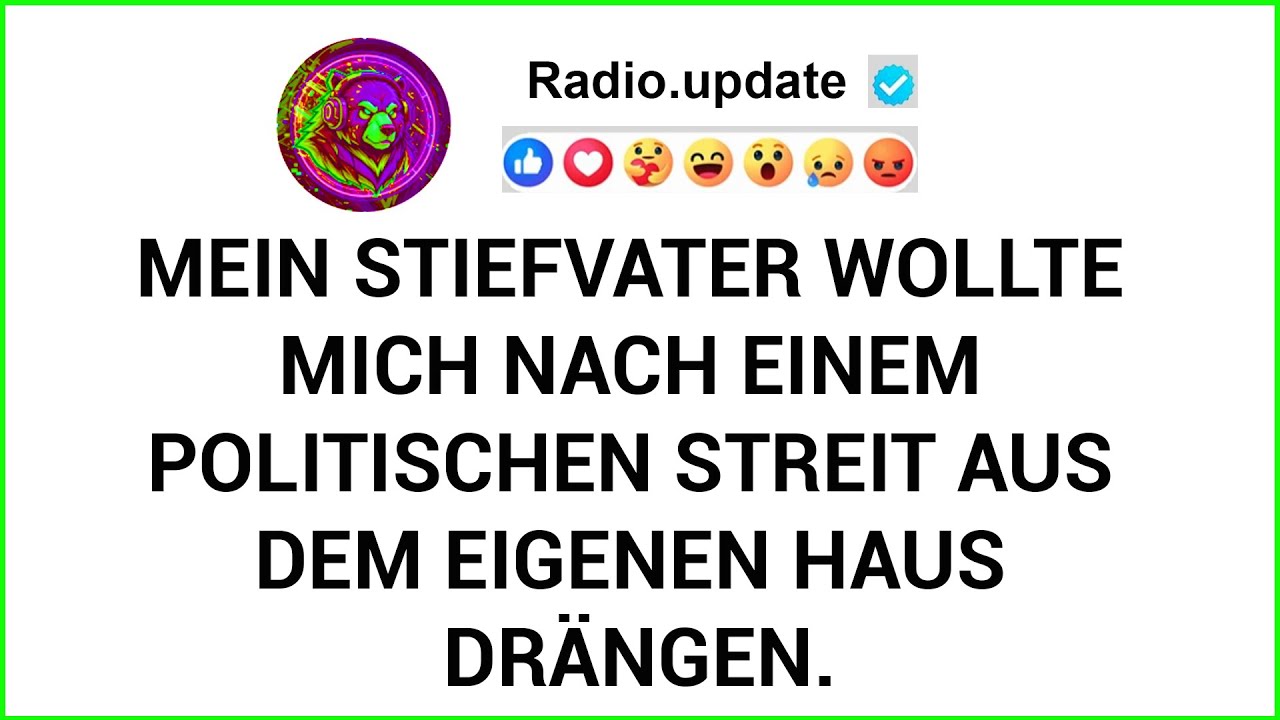 Mein Stiefvater Wollte Mich Nach Einem Politischen Streit Aus Dem Eigenen Haus Drängen...