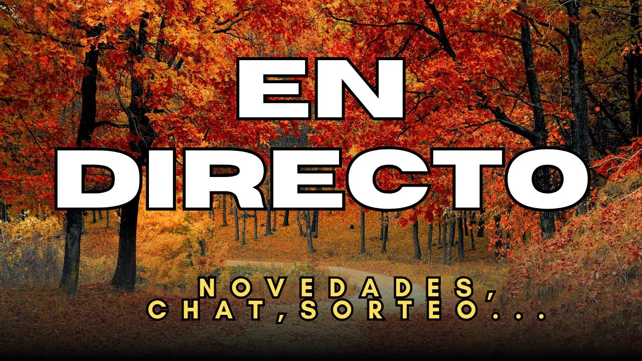 EN DIRECTO: Novedades, chat, pr&oacute;ximos v&iacute;deos...🎥 🆕