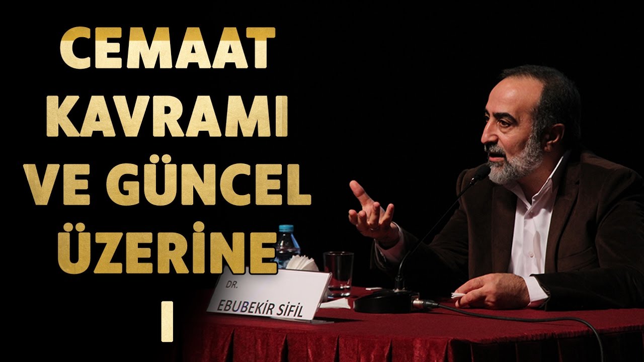 Ebubekir Sifil - Cemaat Kavramı ve Güncel Üzerine #1
