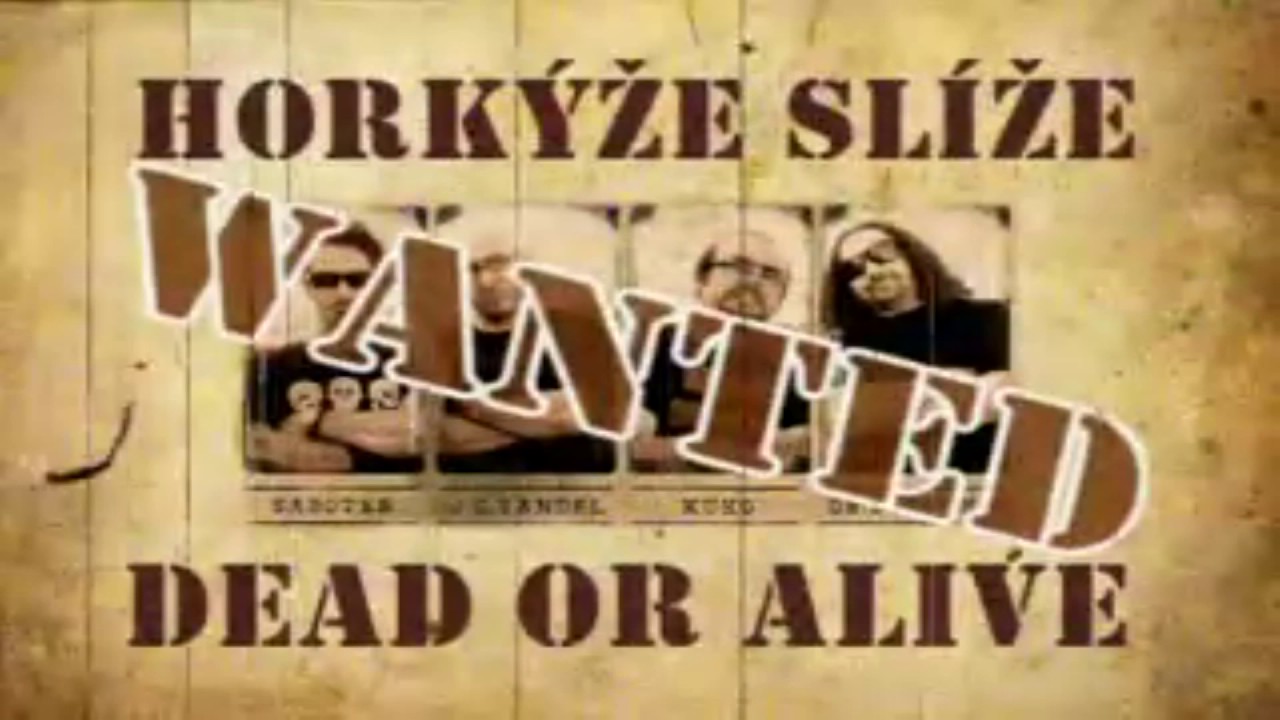 Horkýže Slíže - WANTED DEAD OR ALIVE