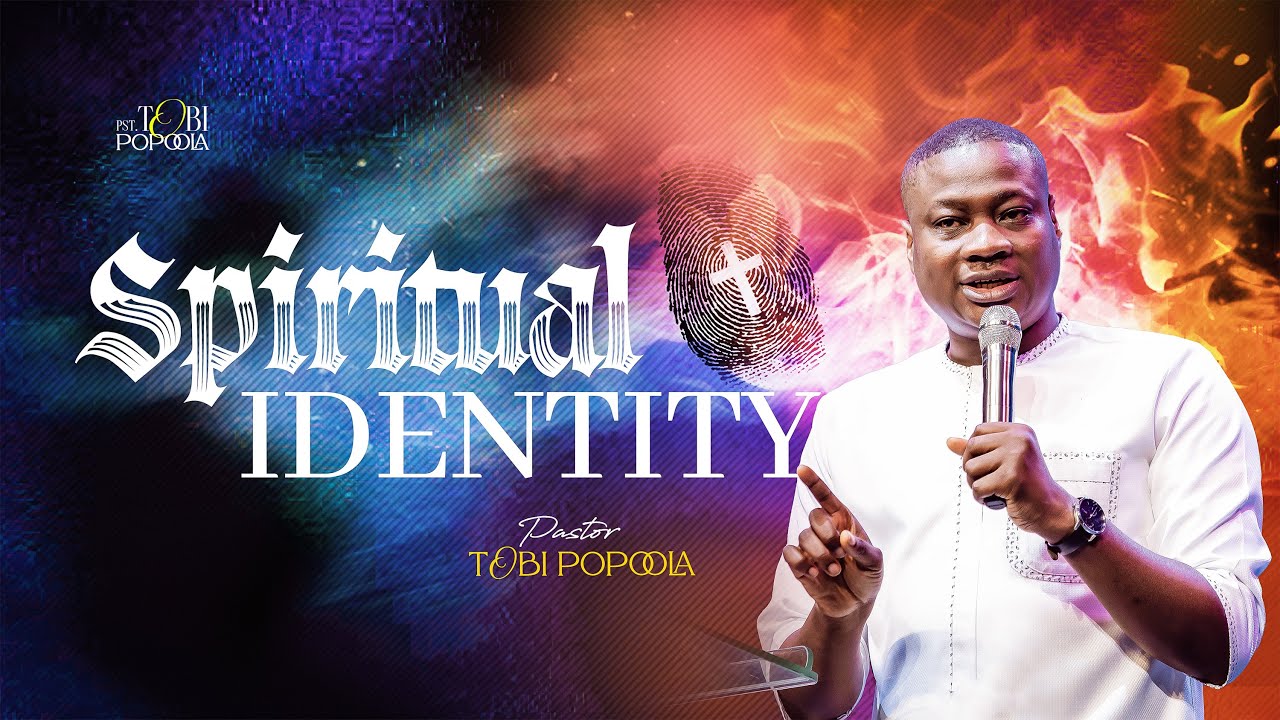 Spiritual Identity [Part 1] - Pastor Tobi Popoola